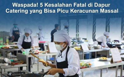 Waspada! 5 Kesalahan Fatal di Dapur Catering yang Bisa Picu Keracunan Massal