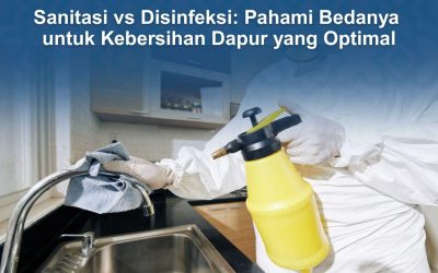SANITASI VS DISINFEKSI: RAHASIA DAPUR BERSIH DAN AMAN